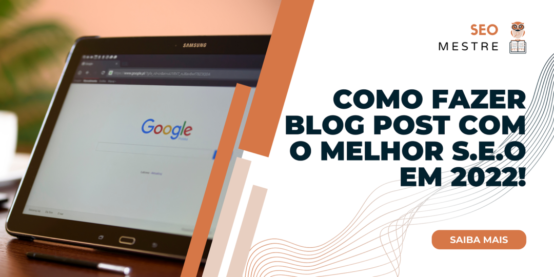 Como fazer blog post com o melhor S.E.O em 2022!
