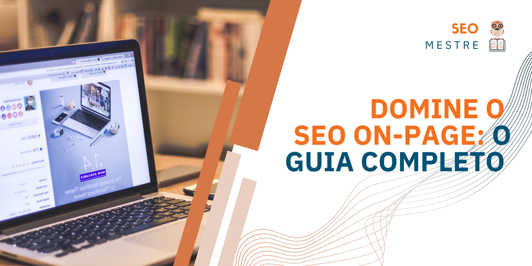 Domine o SEO On-Page: O Guia Completo para Rankear Bem no Google